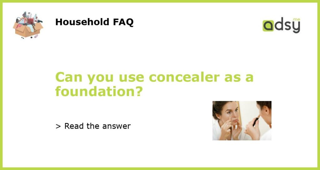 Can you use concealer as a foundation featured