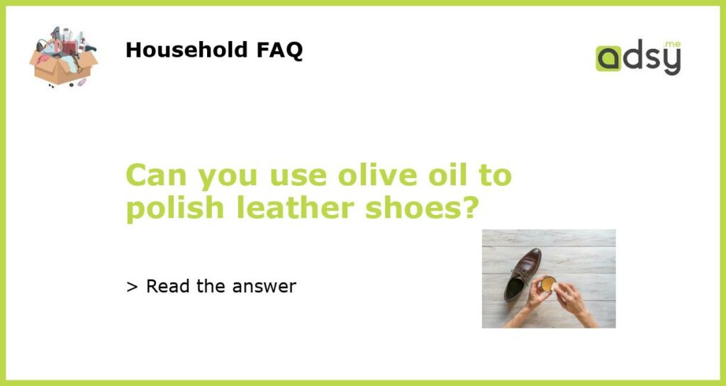 Can you use olive oil to polish leather shoes featured