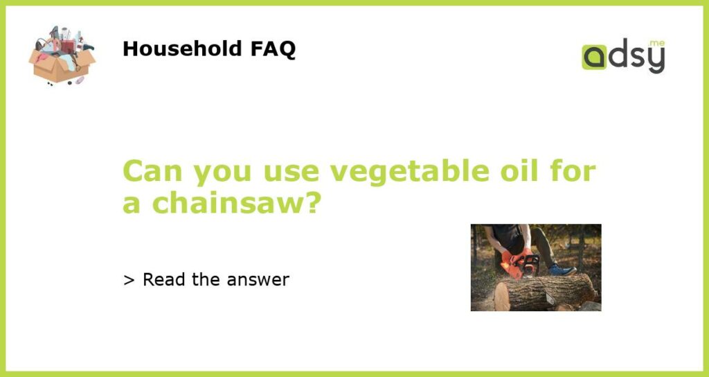 Can you use vegetable oil for a chainsaw featured