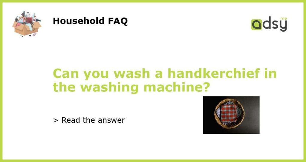 Can you wash a handkerchief in the washing machine featured