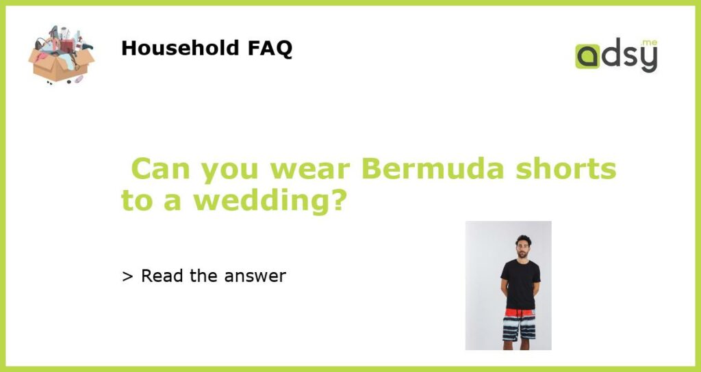 Can you wear Bermuda shorts to a wedding featured