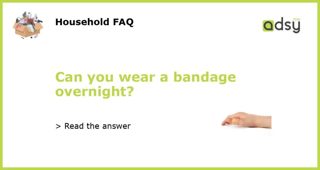 Can you wear a bandage overnight featured