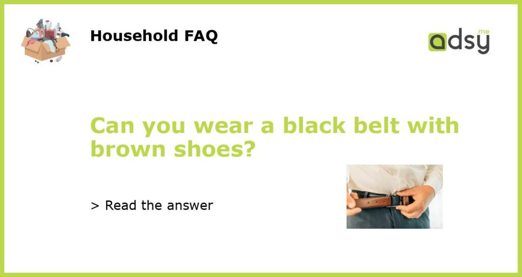 Can you wear a black belt with brown shoes featured