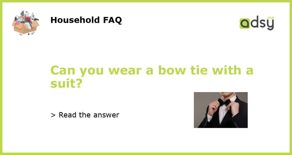 Can you wear a bow tie with a suit featured