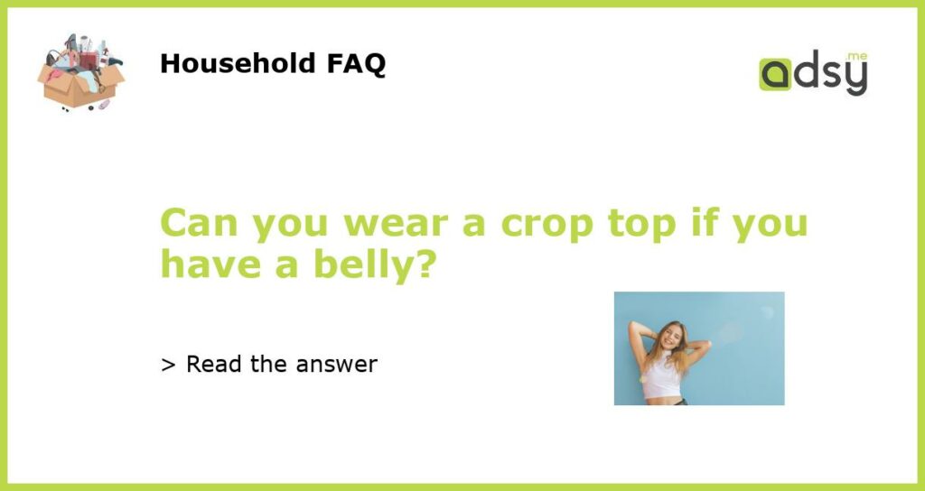 Can you wear a crop top if you have a belly featured