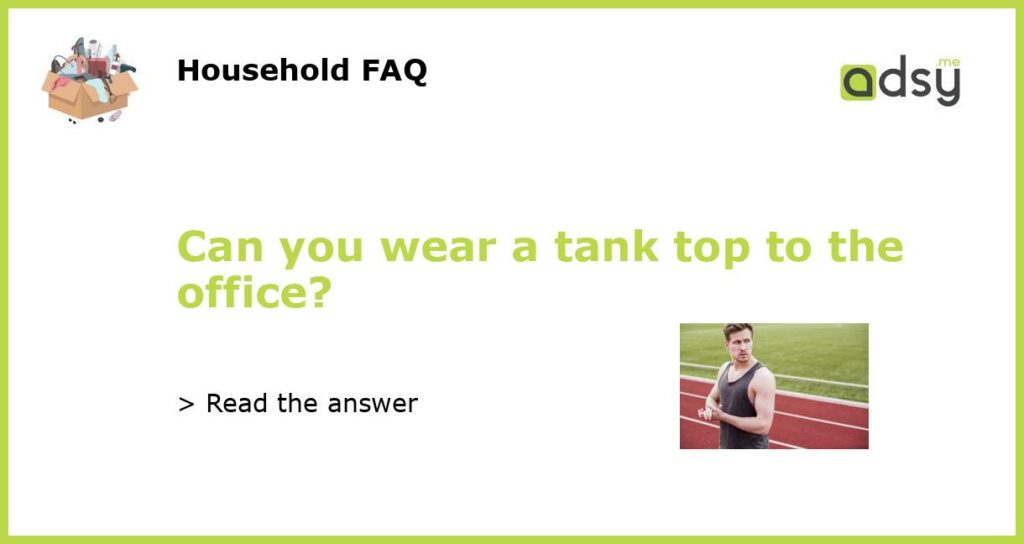 Can you wear a tank top to the office featured