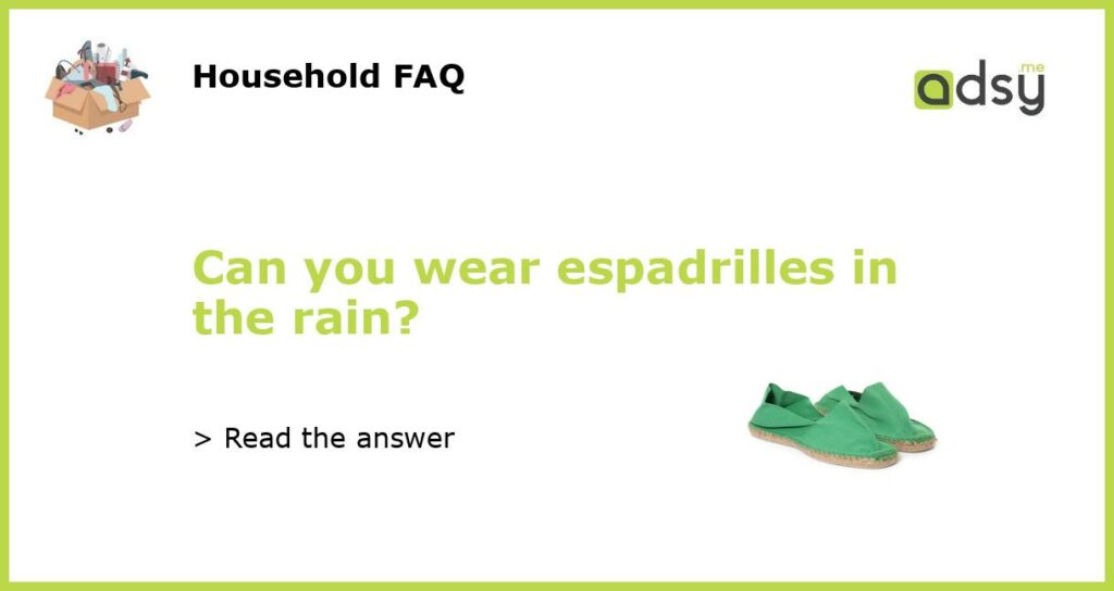 Can you wear espadrilles in the rain?