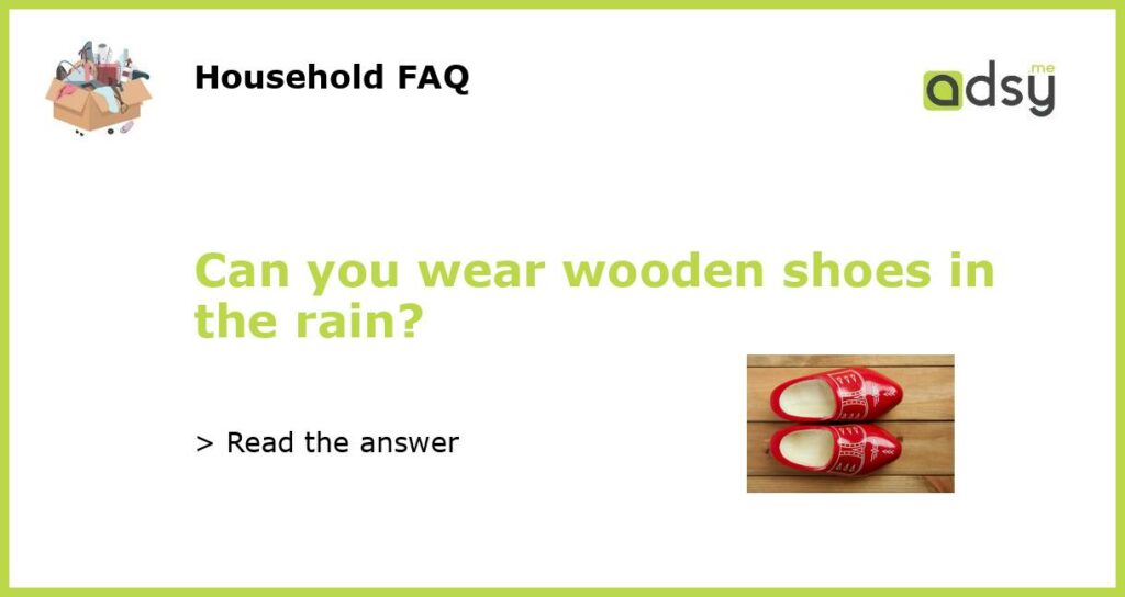 Can you wear wooden shoes in the rain featured