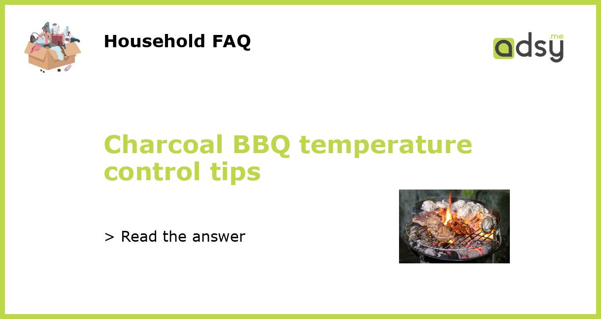 Charcoal grill temperature top control