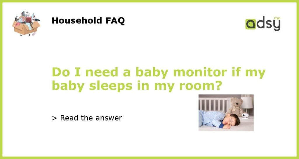Do I need a baby monitor if my baby sleeps in my room featured