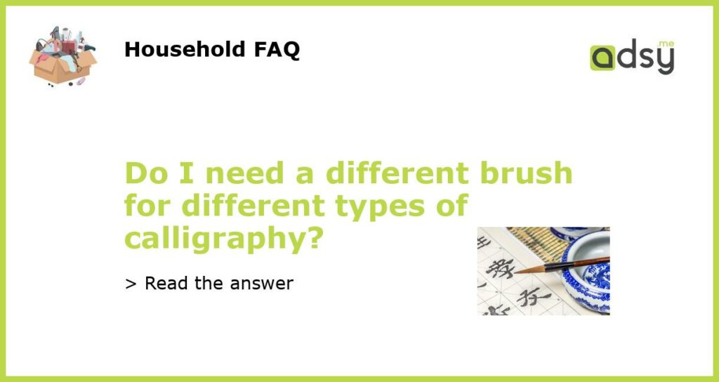 Do I need a different brush for different types of calligraphy featured