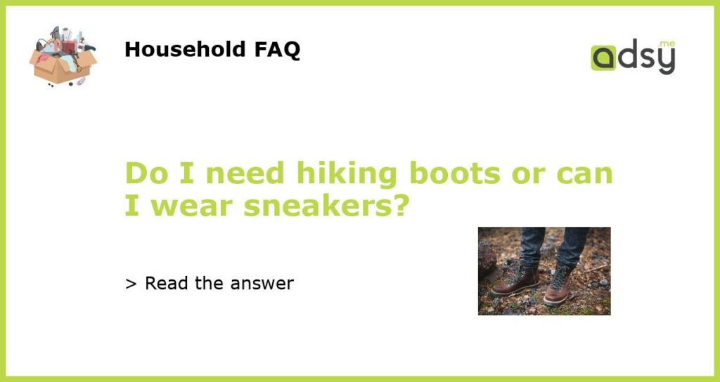Do I need hiking boots or can I wear sneakers featured