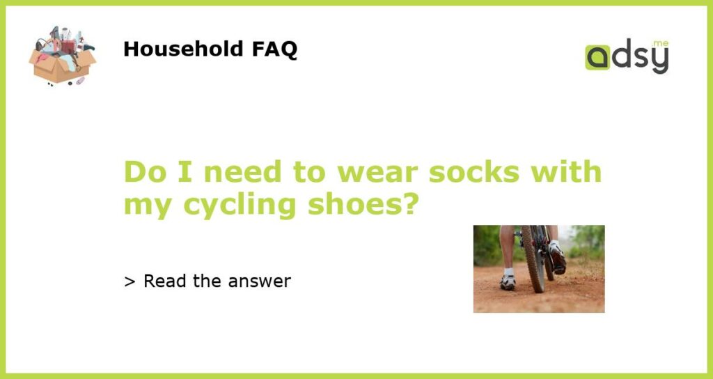 Do I need to wear socks with my cycling shoes featured