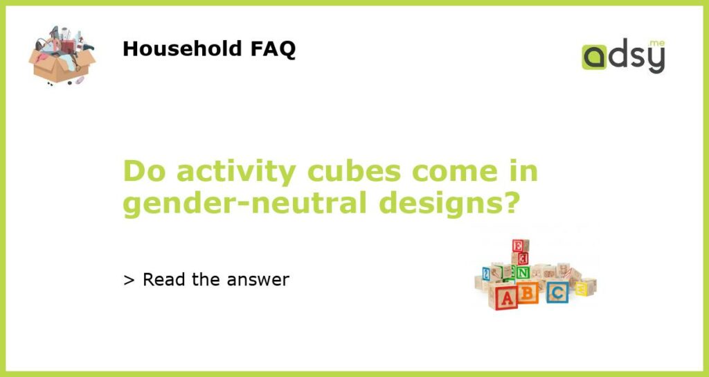 Do activity cubes come in gender neutral designs featured