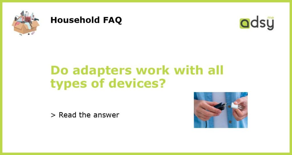 Do adapters work with all types of devices featured