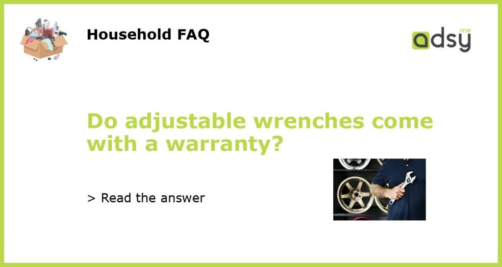 Do adjustable wrenches come with a warranty?