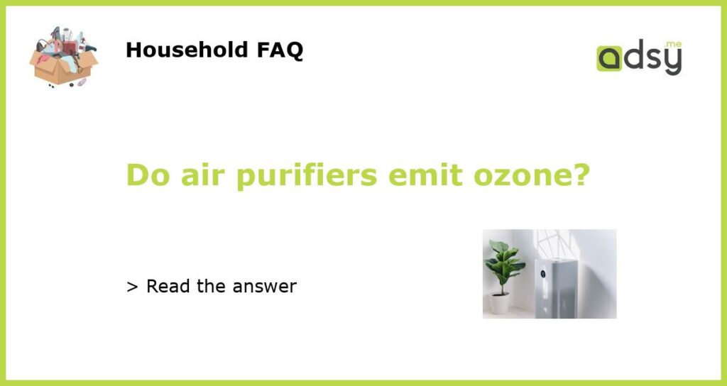 Do air purifiers emit ozone featured