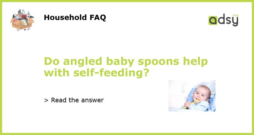 Do angled baby spoons help with self feeding featured