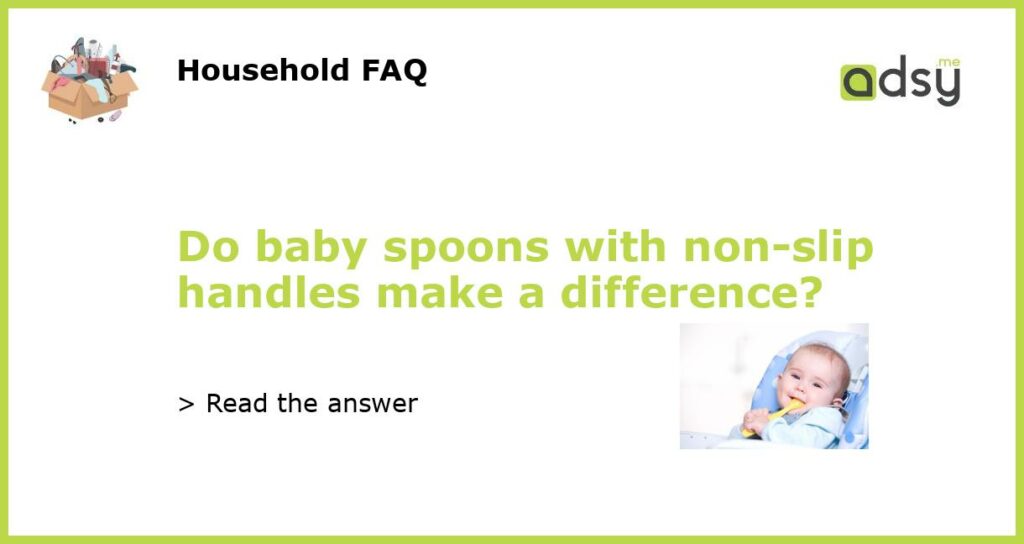 Do baby spoons with non-slip handles make a difference?