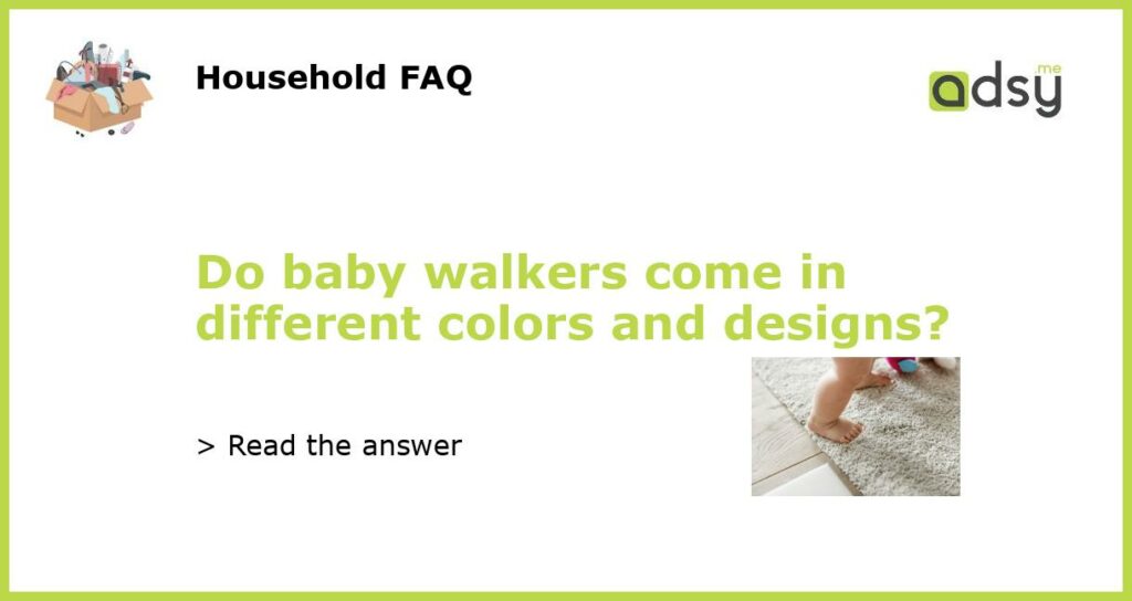 Do baby walkers come in different colors and designs featured