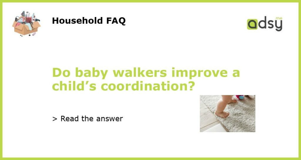 Do baby walkers improve a childs coordination featured
