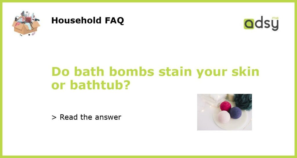 Do bath bombs stain your skin or bathtub featured