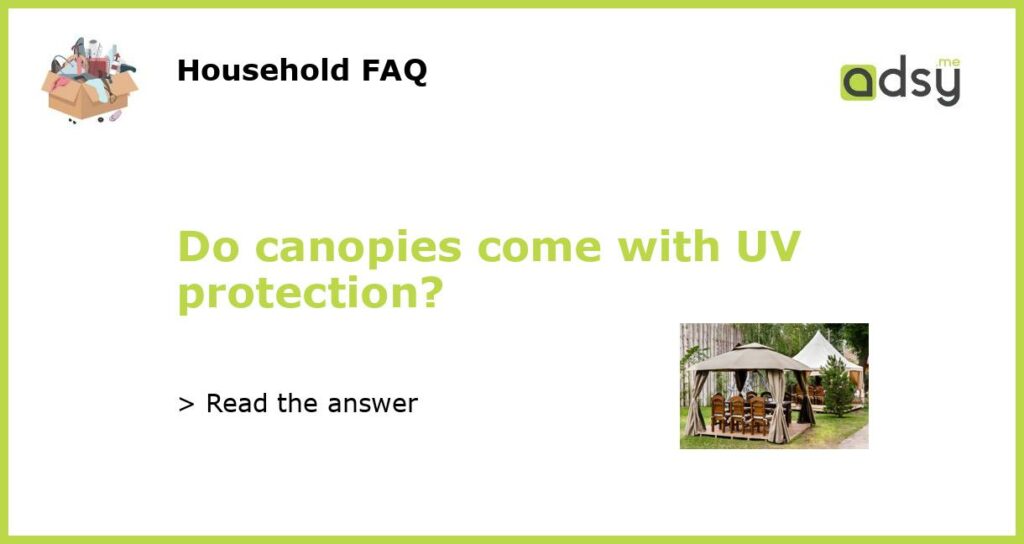 Do canopies come with UV protection?
