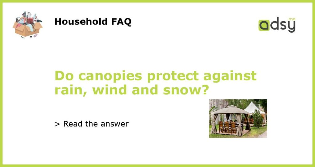 Do canopies protect against rain wind and snow featured