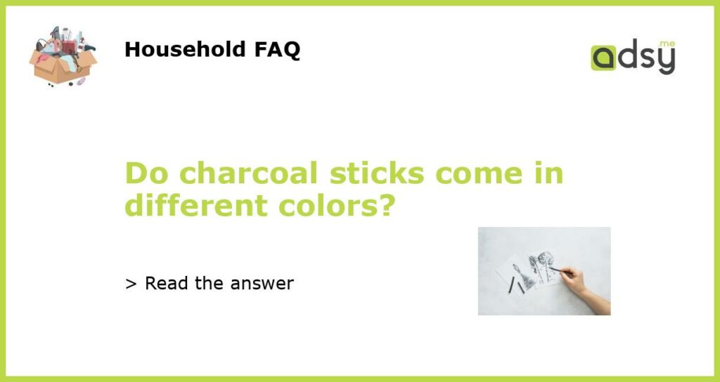 Do charcoal sticks come in different colors featured