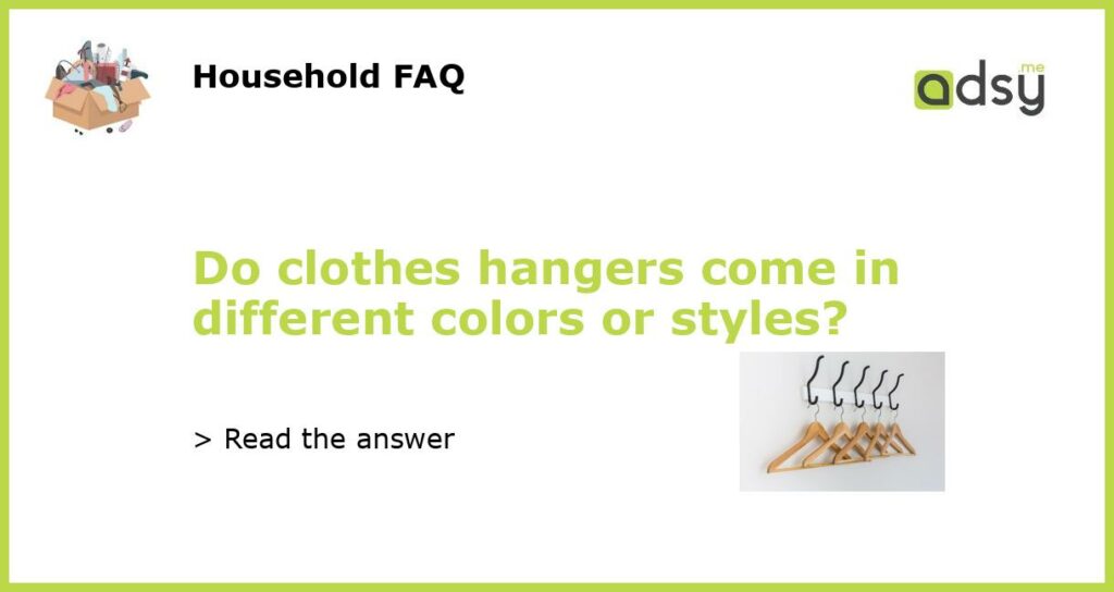 Do clothes hangers come in different colors or styles featured