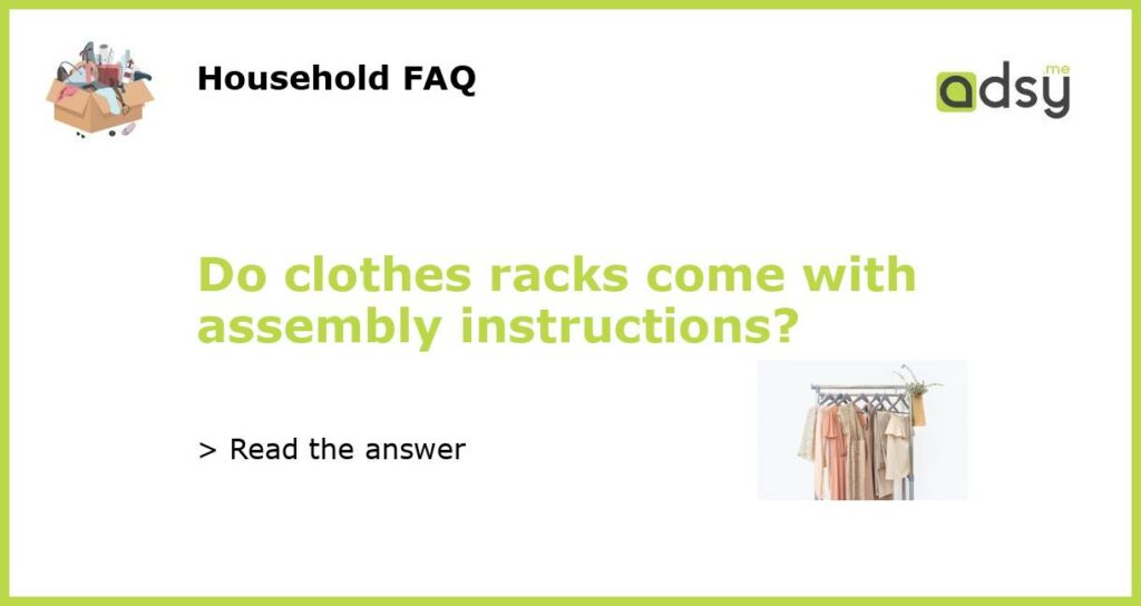 Do clothes racks come with assembly instructions featured