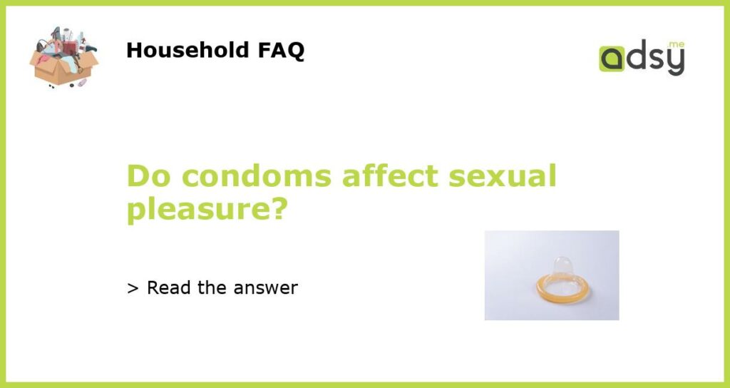 Do condoms affect sexual pleasure featured