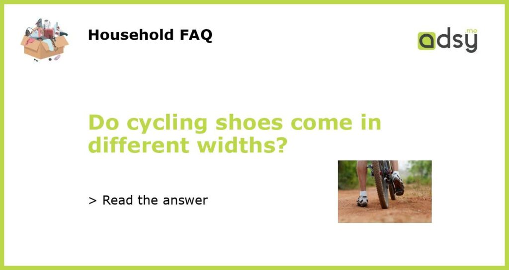 Do cycling shoes come in different widths?