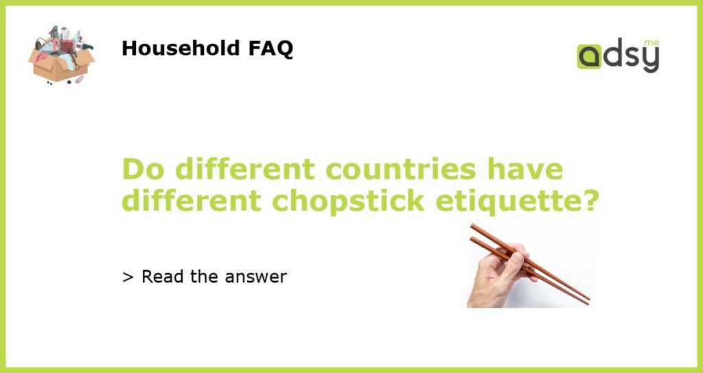 Do different countries have different chopstick etiquette featured