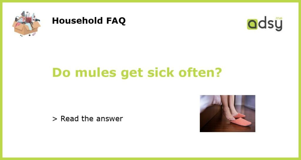 Do mules get sick often?
