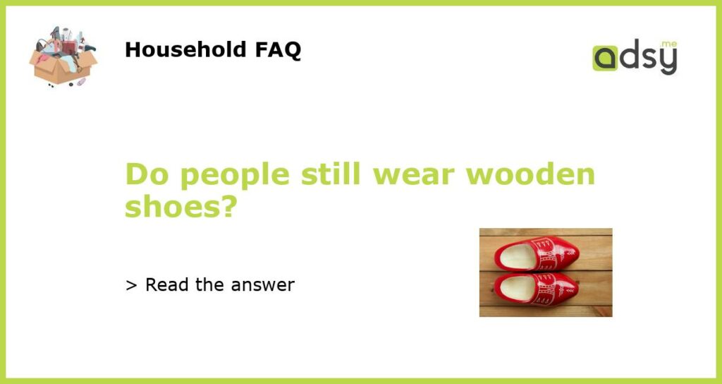 Do people still wear wooden shoes featured