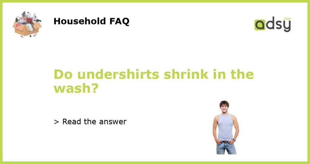 Do undershirts shrink in the wash featured
