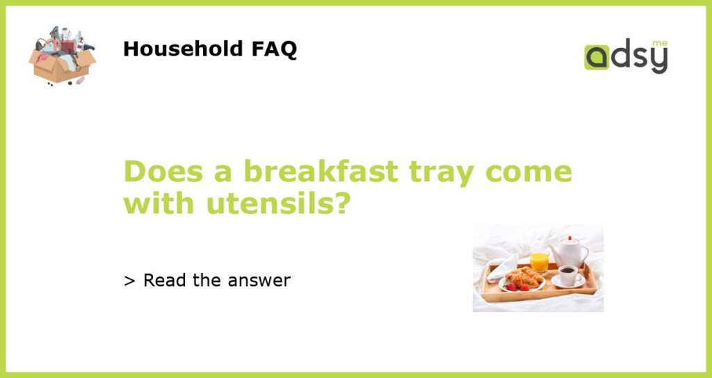 Does a breakfast tray come with utensils featured