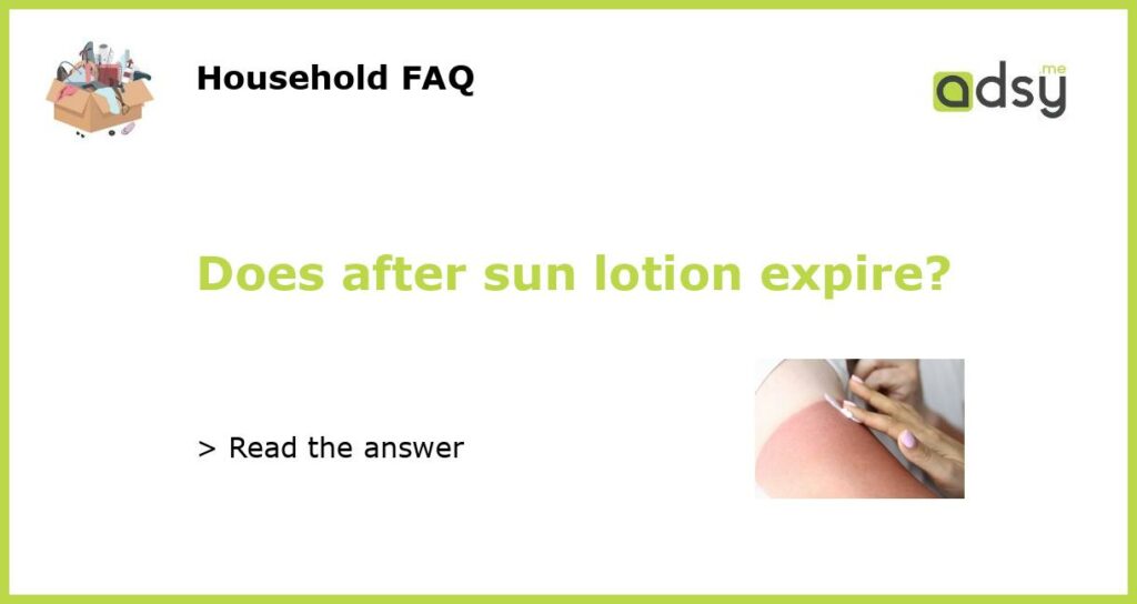 Does after sun lotion expire?