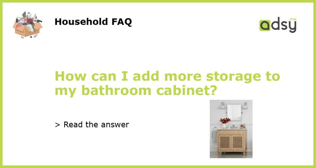 How can I add more storage to my bathroom cabinet featured