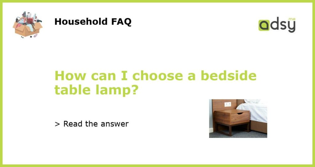 How can I choose a bedside table lamp?