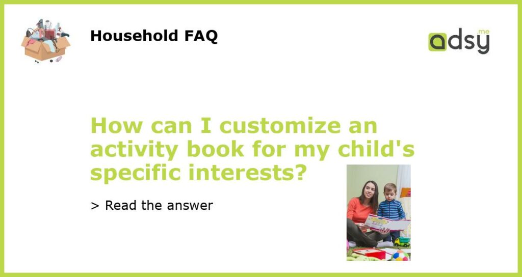 How can I customize an activity book for my childs specific interests featured