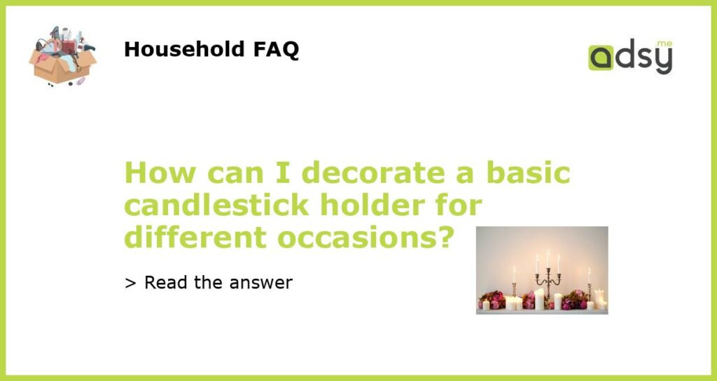 How can I decorate a basic candlestick holder for different occasions featured