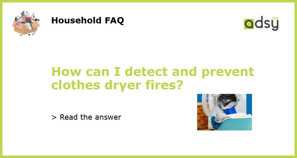 How can I detect and prevent clothes dryer fires featured