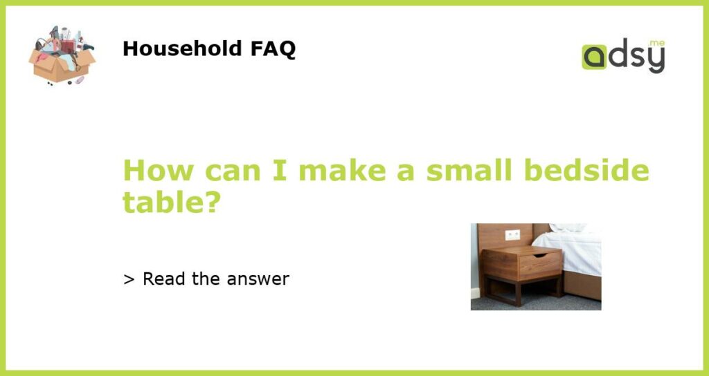 How can I make a small bedside table featured