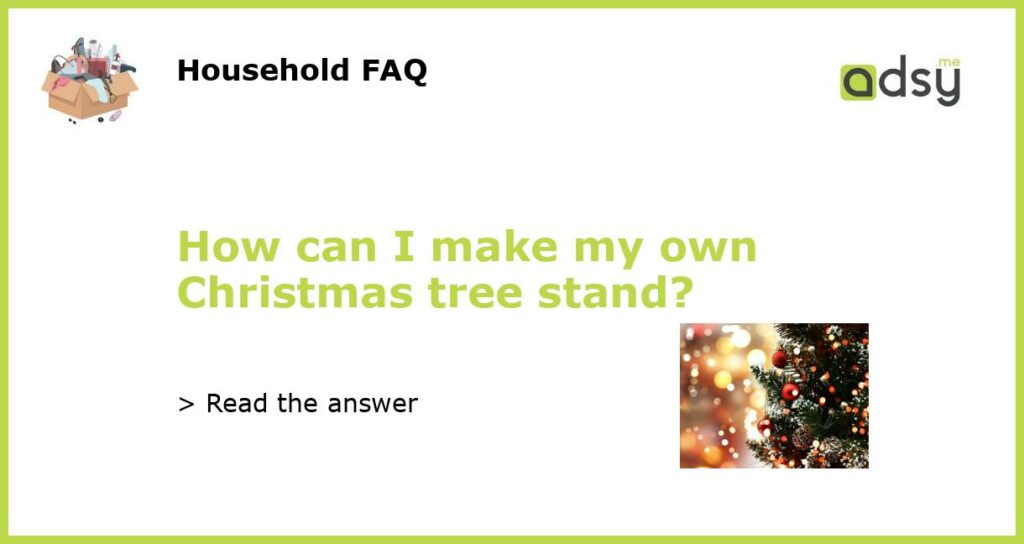 How can I make my own Christmas tree stand featured
