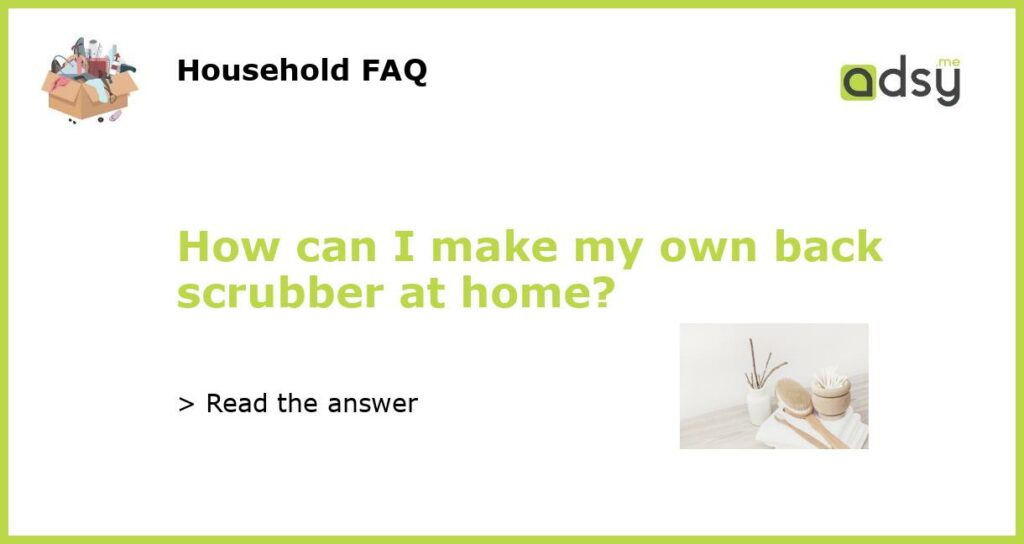 How can I make my own back scrubber at home featured