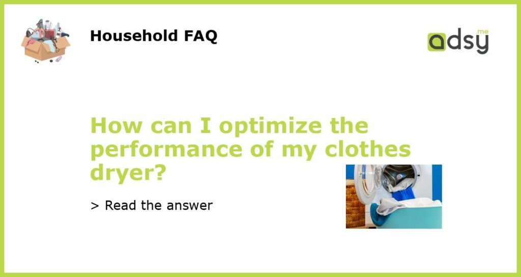 How can I optimize the performance of my clothes dryer featured