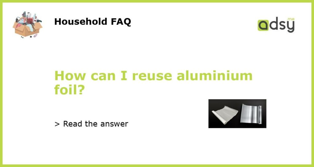 How can I reuse aluminium foil featured