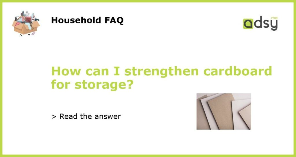 How can I strengthen cardboard for storage featured